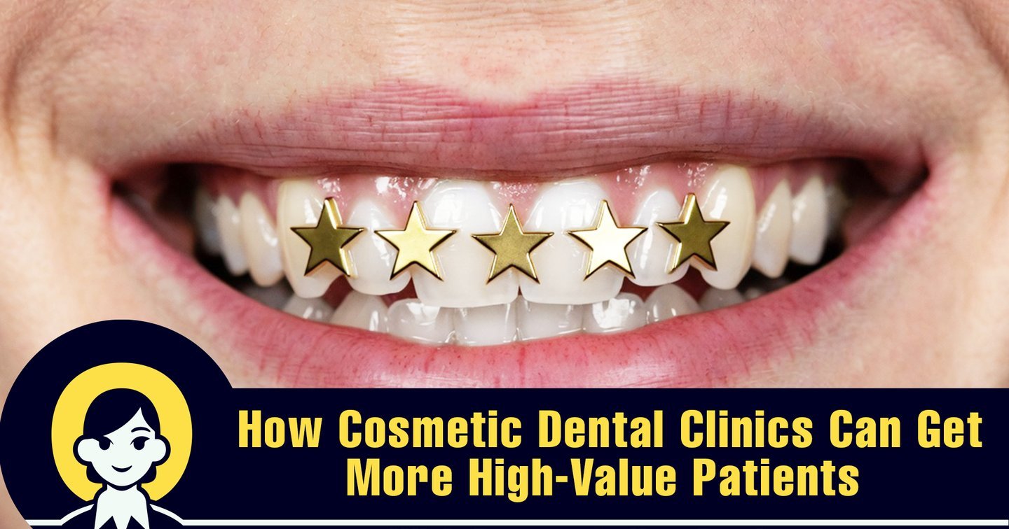 How Cosmetic Dental Clinics Can Get More High-Value Patients With Better Online Reviews